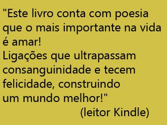 card com elogio para "A avó sem netos": "Este livro conta com poesia que o mais importante na vida é amar! Ligações que ultrapassam consanguinidade e tecem felicidade, construindo um mundo melhor!" (Leitor Kindle)
