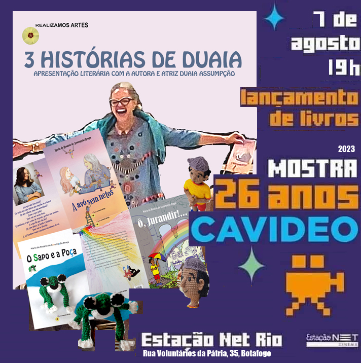 3 HISTÓRIAS DE DUAIA / 7 DE AGOSTO 19h / lançamento de livros / 2023 / Mostra 26 anos Cavideo / Estação Net Rio / Rua Voluntários da Pátria, 35, Botafogo. Na ilustração, sobre fundo roxo e rosa, a logo Realizamos Artes, 3 HISTÓRIAS DE DUAIA, apresentação literária com a autora e atriz Duaia Assumpção. Duaia de braços abertos ri, com "A avó sem netos" na mão. Capas dos livros O Sapo e a Poça e Ô, Jurandir!...